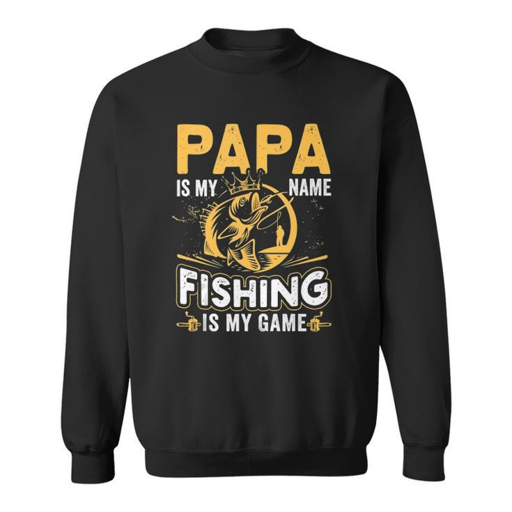 Papa Is My Name Fishing Is My Game Funny Gift  Sweatshirt