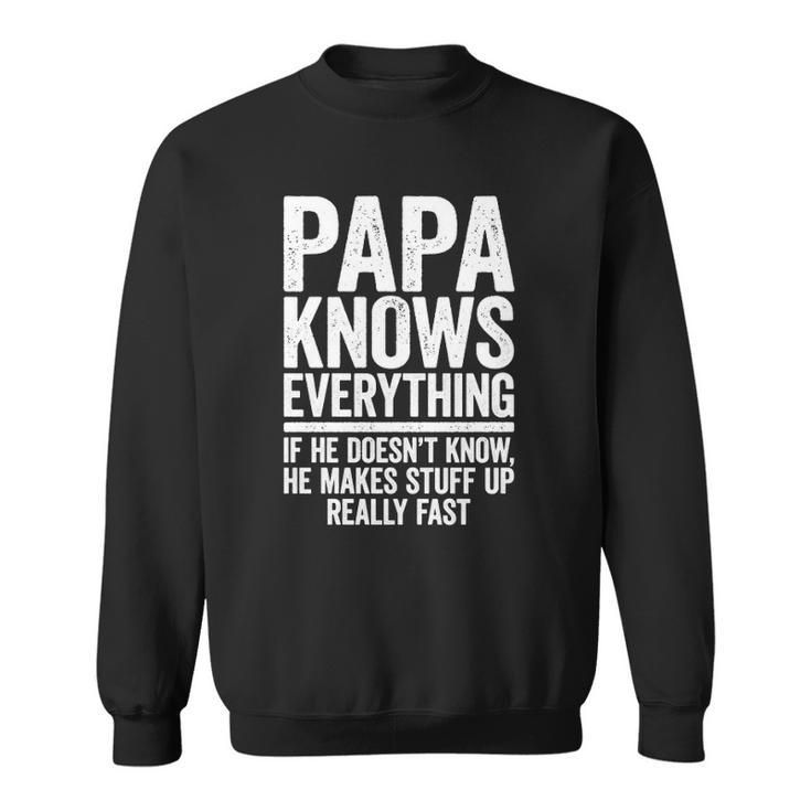 Papa Knows Everything If He Doesnt Know He Makes Stuff Up Sweatshirt