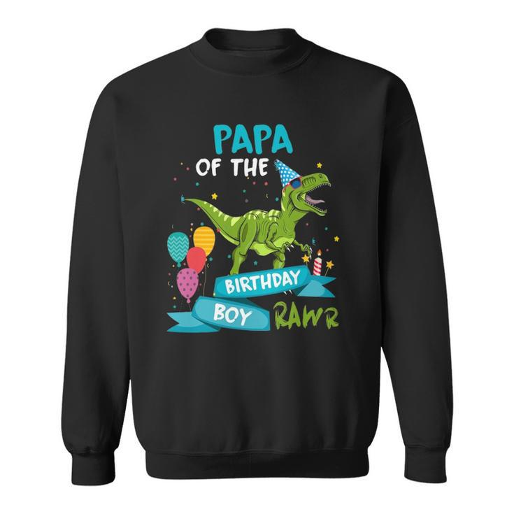 Papa Of The Birthday Boy Rawr Dinosaur Birthday Partyrex Sweatshirt