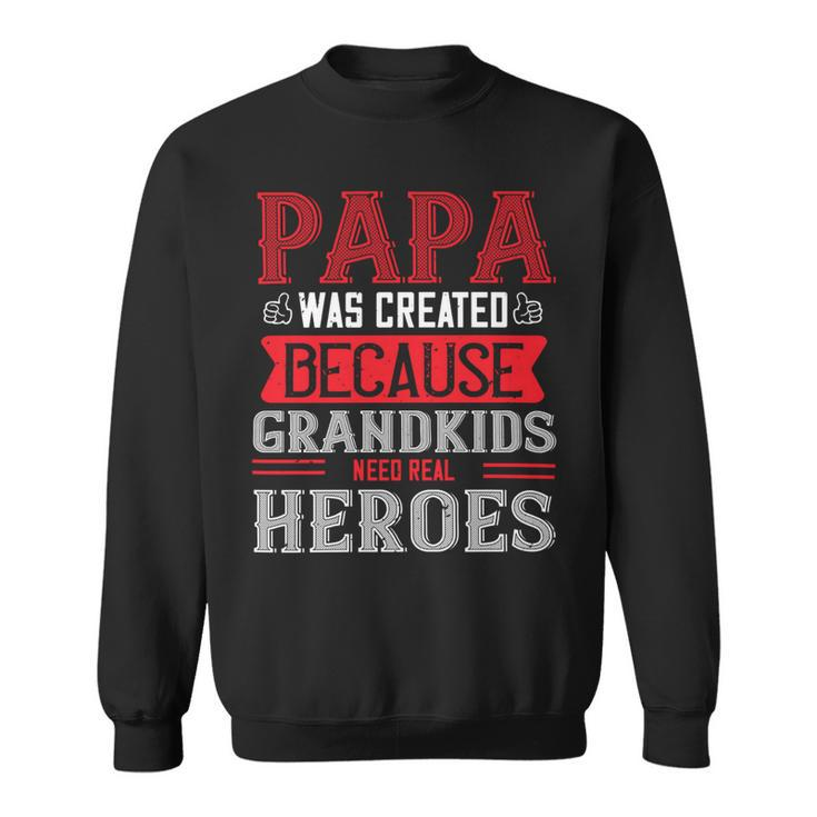 Papa Was Created Because Grandkids Need Real Papa T-Shirt Fathers Day Gift Sweatshirt