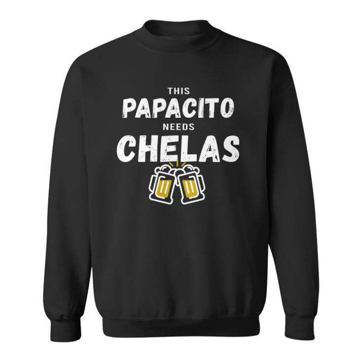 Papacito Needs Chelas Spanish 5 Mayo Mexican Independence Sweatshirt