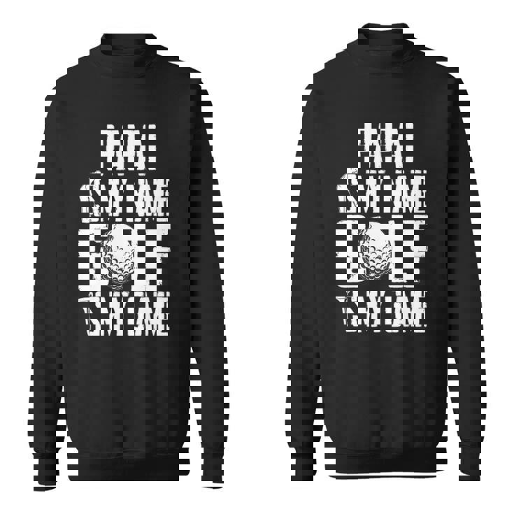 Papai Is My Name Golf Is My Game Love Golfing Sweatshirt