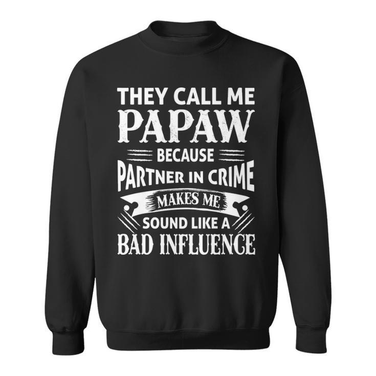 Papaw Grandpa Gift   They Call Me Papaw Because Partner In Crime Makes Me Sound Like A Bad Influence Sweatshirt