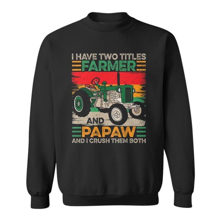 Papaw I Have Two Titles Farmer And Papaw Fathers Day Sweatshirt