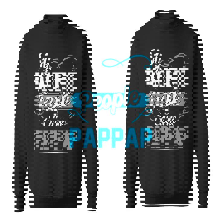 Pappap Grandpa Gift   My Favorite People Call Me Pappap V2 Sweatshirt