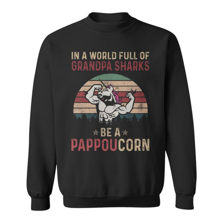 Pappou Grandpa Gift   In A World Full Of Grandpa Sharks Be A Pappoucorn Sweatshirt