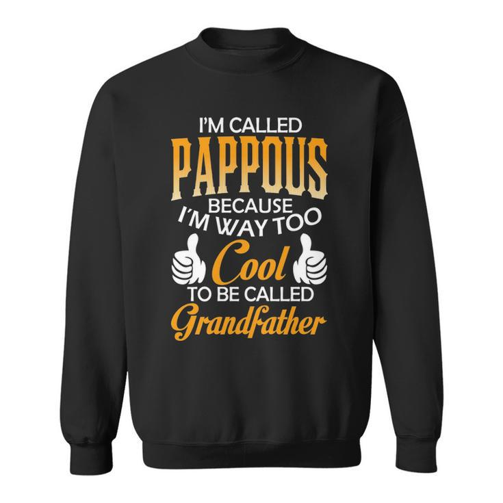 Pappous Grandpa Gift   Im Called Pappous Because Im Too Cool To Be Called Grandfather Sweatshirt