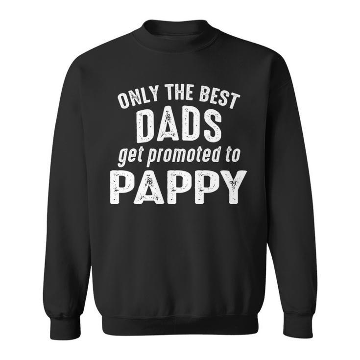 Pappy Grandpa Gift   Only The Best Dads Get Promoted To Pappy Sweatshirt