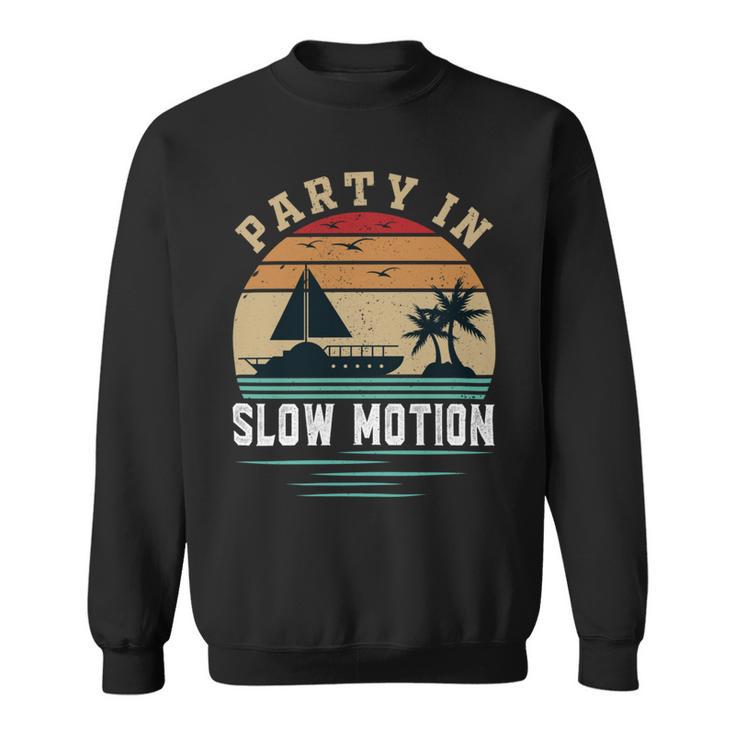 Party In Slow Motion Vintage  Funny Boating  Boating Gifts Sweatshirt