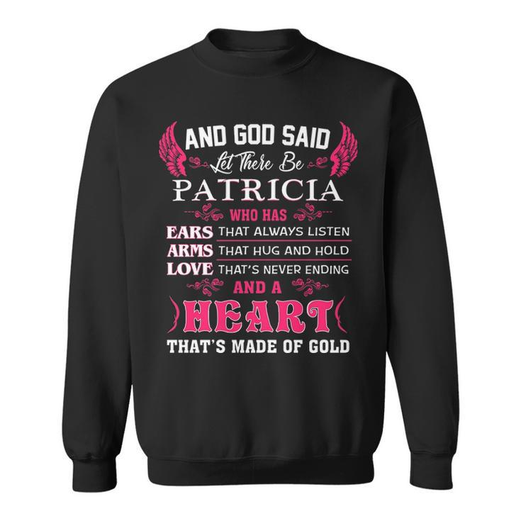 Patricia Name Gift   And God Said Let There Be Patricia Sweatshirt