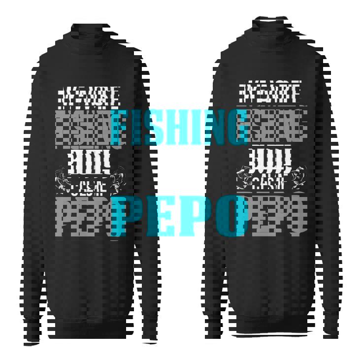 Pepo Grandpa Fishing Gift   My Favorite Fishing Buddy Calls Me Pepo Sweatshirt