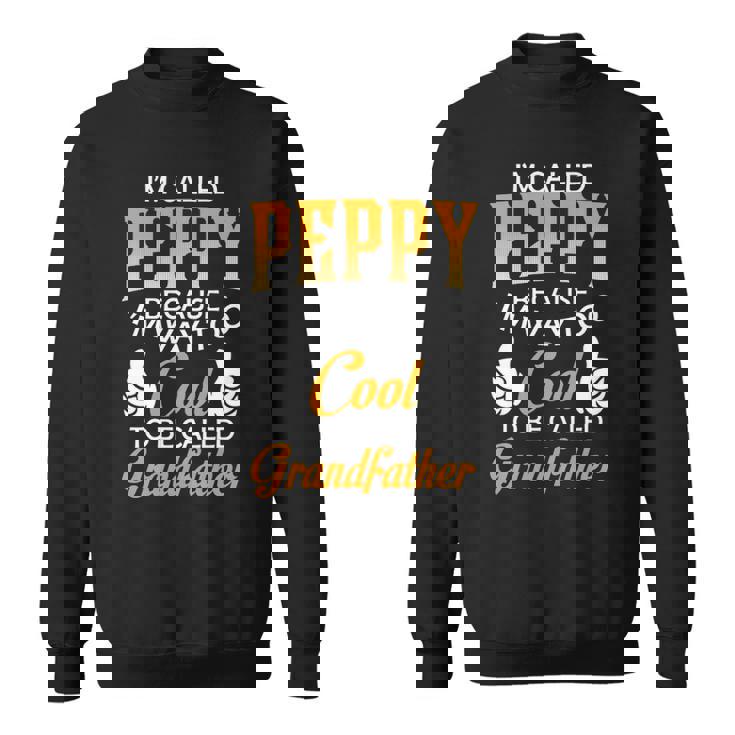 Peppy Grandpa Gift Im Called Peppy Because Im Too Cool To Be Called Grandfather Sweatshirt