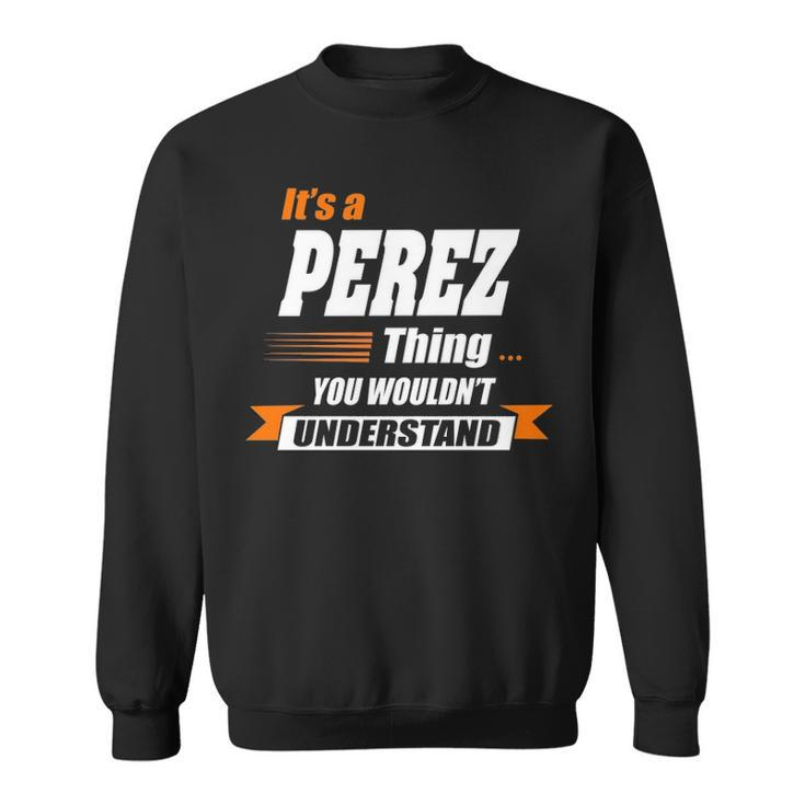 Perez Name Gift   Its A Perez Thing Sweatshirt