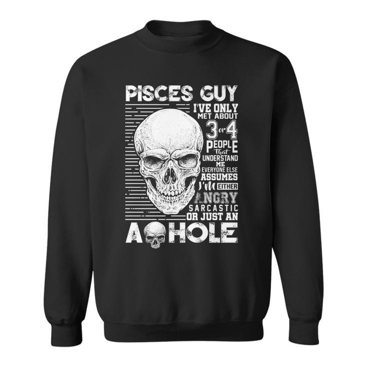 Pisces Guy Birthday   Pisces Guy Ive Only Met About 3 Or 4 People Sweatshirt