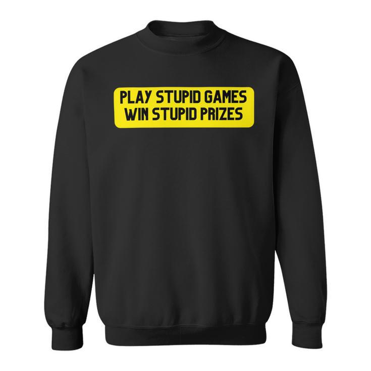Play Stupid Games Win Stupid Prizes Gamer Saying Gift Sweatshirt