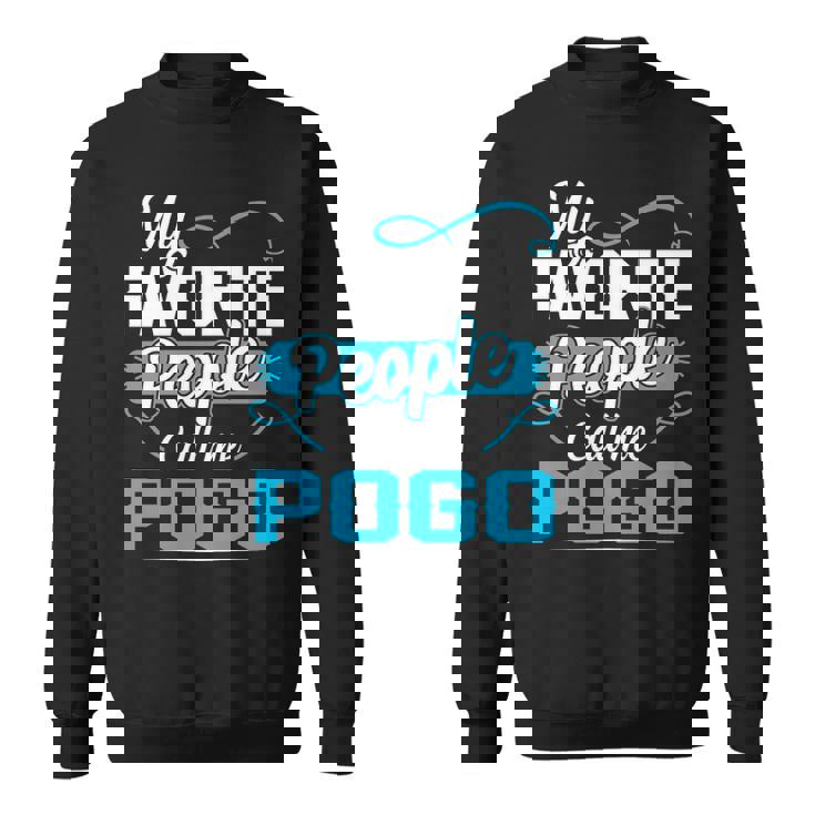 Pogo Grandpa Gift   My Favorite People Call Me Pogo V2 Sweatshirt