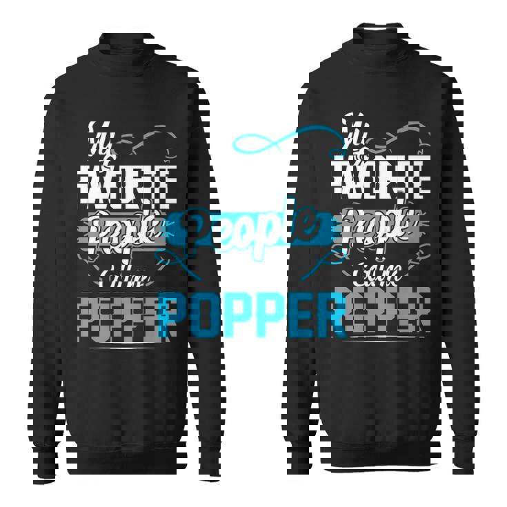 Popper Grandpa Gift   My Favorite People Call Me Popper V2 Sweatshirt
