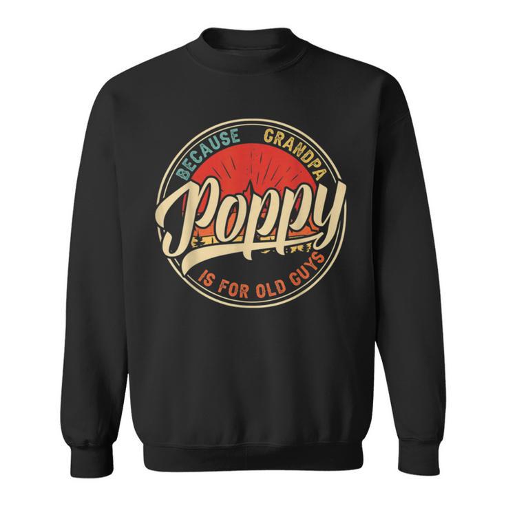 Poppy Because Grandpa Is For Old Guys V2 Sweatshirt