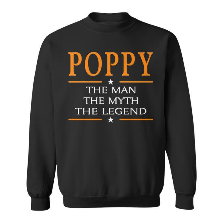Poppy Grandpa Gift   Poppy The Man The Myth The Legend Sweatshirt