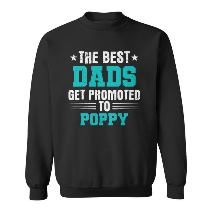 Poppy - The Best Dads Get Promoted To Poppy Sweatshirt