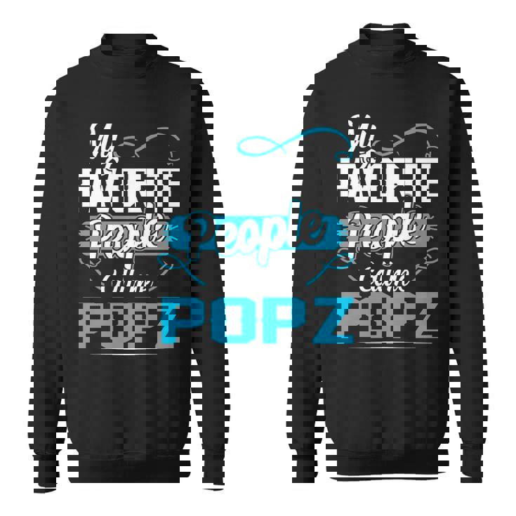 Popz Grandpa Gift   My Favorite People Call Me Popz V2 Sweatshirt