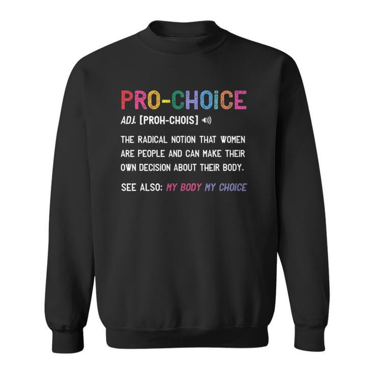 Pro Choice Definition Feminist Rights My Body My Choice Sweatshirt