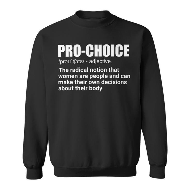 Pro Choice Definition Feminist Womens Rights My Choice Sweatshirt