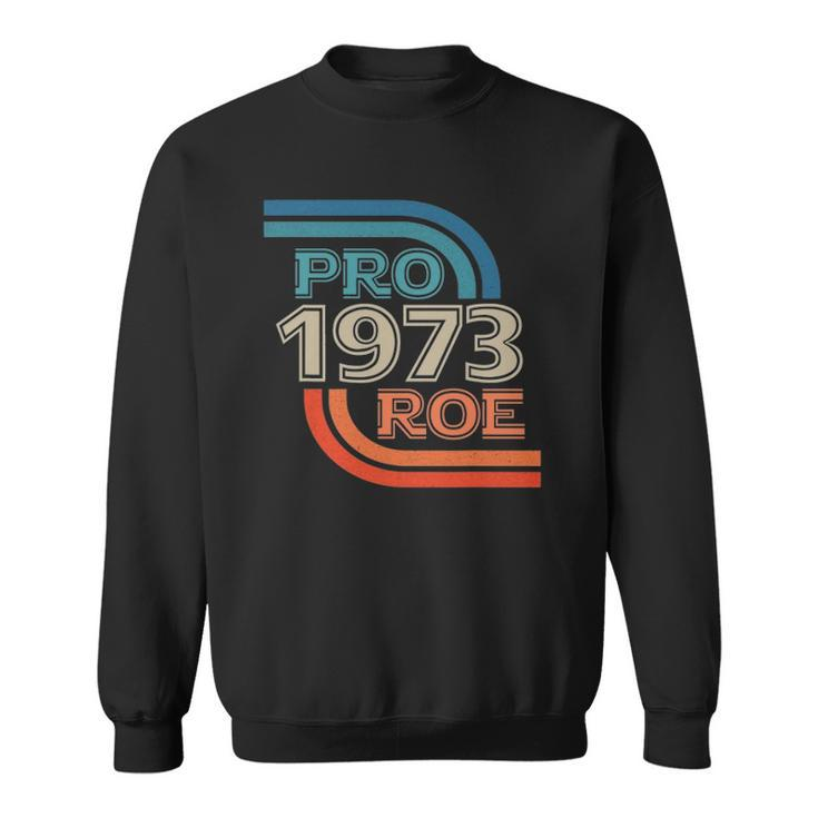 Pro Roe 1973 Roe Vs Wade Pro Choice Womens Rights Retro Sweatshirt