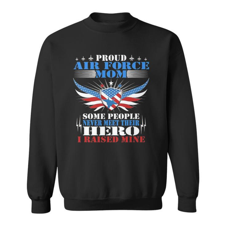 Proud Air Force Mom - I Raised Mine - Military Mother Gift Sweatshirt