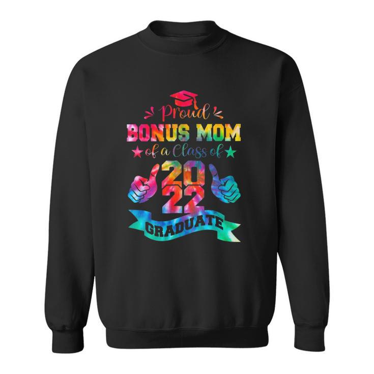 Proud Bonus Mom Of A Class Of 2022 Graduate Tie Dye Sweatshirt