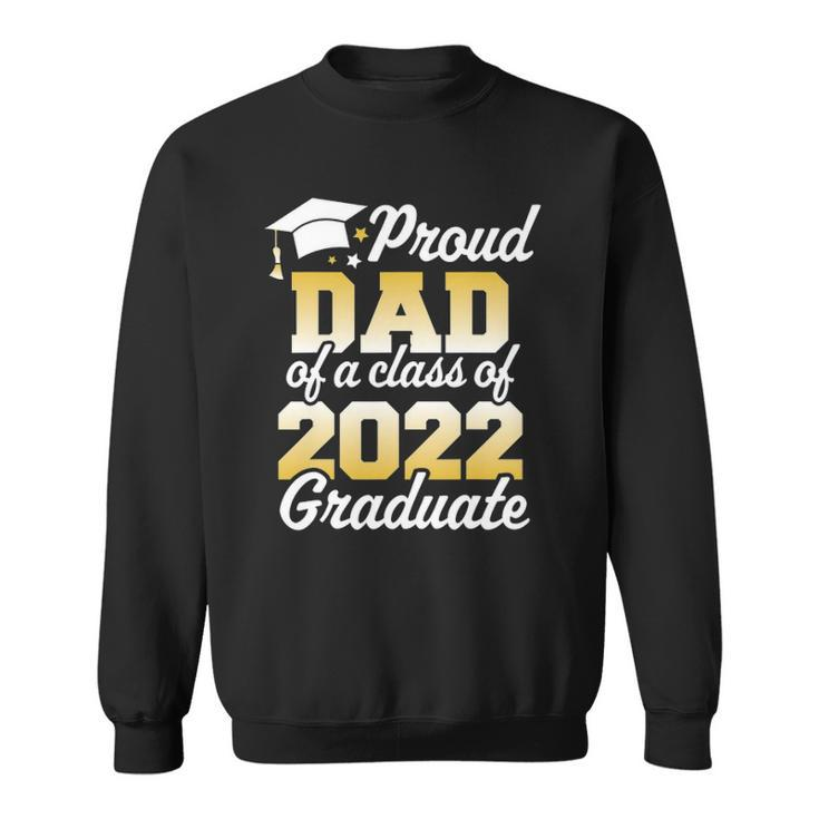 Proud Dad Of A Class Of 2022 Graduate Father Senior Family Sweatshirt