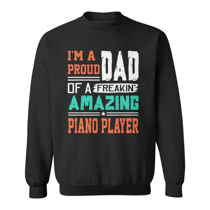 Proud Dad Of A Freakin Awesome Piano Player Fathers Day Sweatshirt