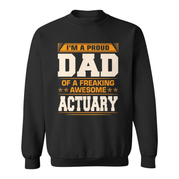 Proud Dad Of Awesome Actuary Fathers Day Gift Sweatshirt