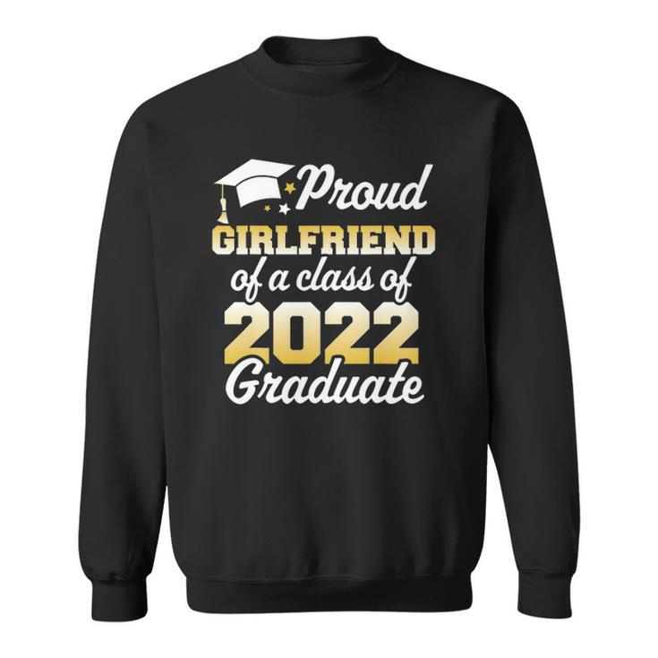Proud Girlfriend Of A Class Of 2022 Graduate Senior Family Sweatshirt