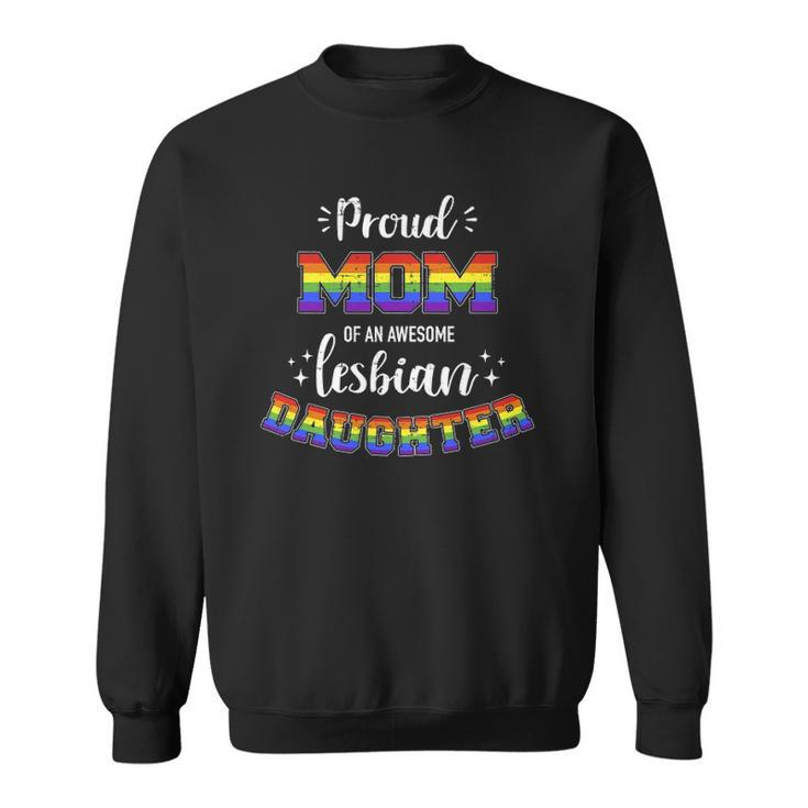 Proud Mom Of Awesome Lesbian Daughter Family Rainbow Pride Sweatshirt