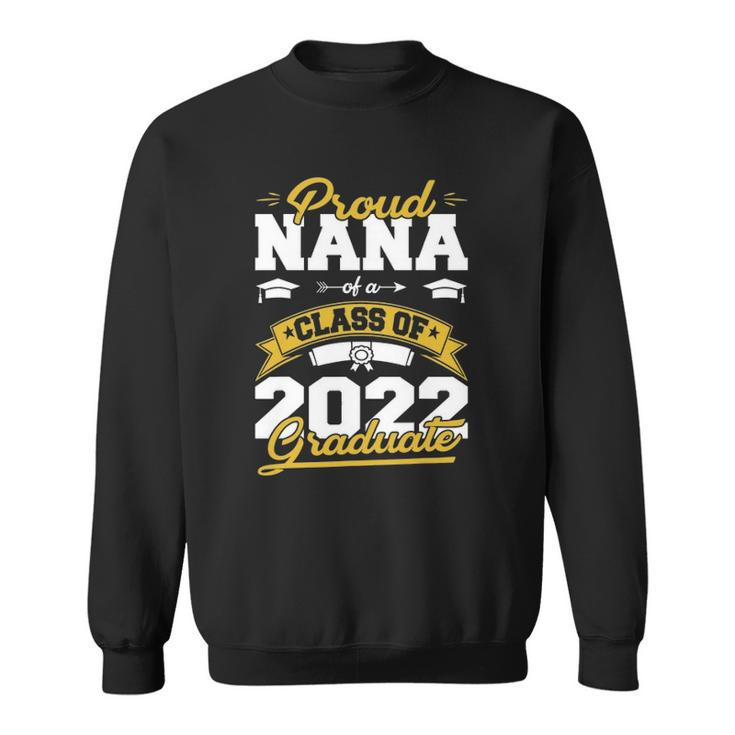 Proud Nana Of A Class Of 2022 Graduate Gifts Senior 22 Funny Sweatshirt