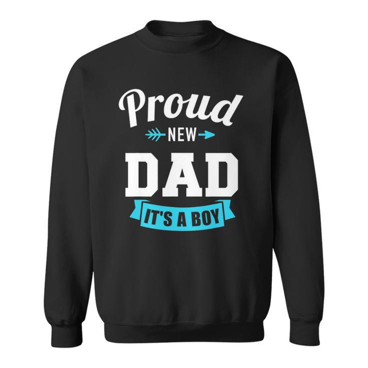 Proud New Dad Its A Boy Gender Reveal Party Sweatshirt