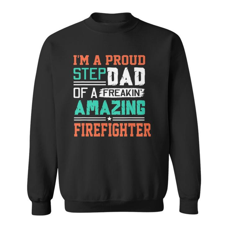 Proud Stepdad Of A Freakin Awesome Firefighter - Stepfather Sweatshirt