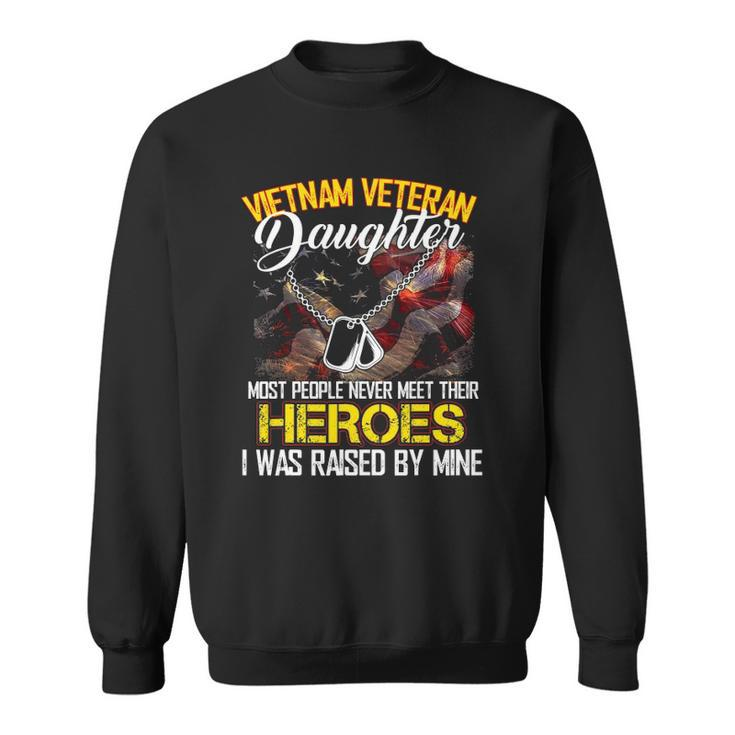 Proud Vietnam Veterans Daughter I Was Raised By Mine Gift Sweatshirt