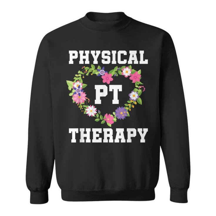 Pt Physical Therapist Pta Floral Physical Therapy  Sweatshirt