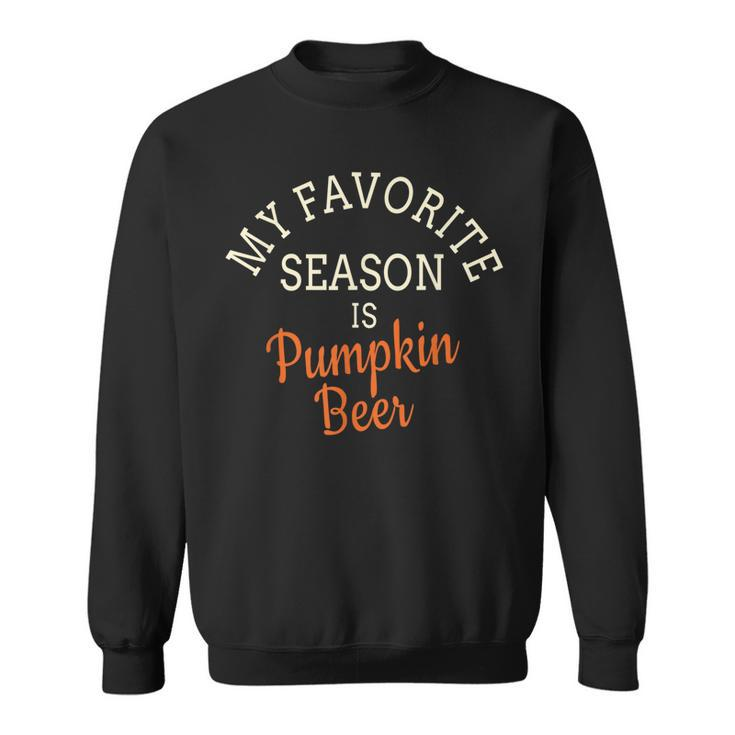 Pumpkin Beer For Pumpkin Spice Lovers Sweatshirt