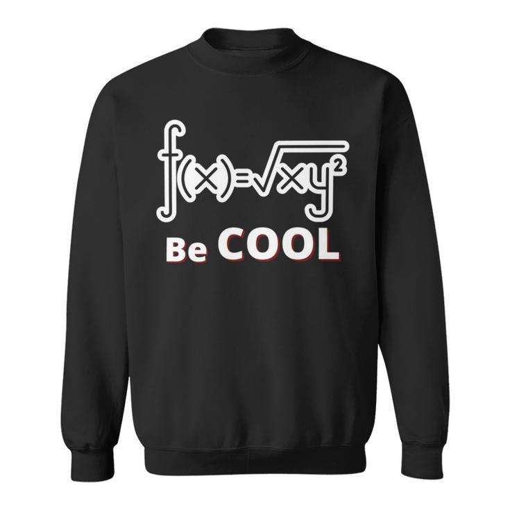 Quadratic Formula Be Cool Quadratic Formula Design Sweatshirt