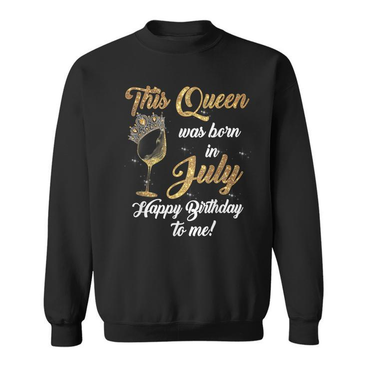 Queen Was Born In July Drinking Alcohol Fan Happy Birthday  Sweatshirt