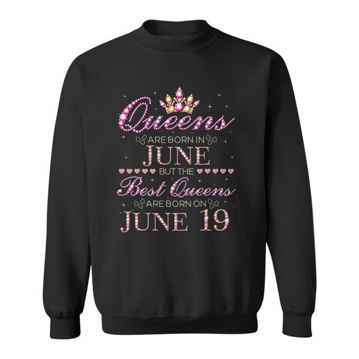 Queens Are Born In June Best Queens Are Born On June 19 Gift Sweatshirt
