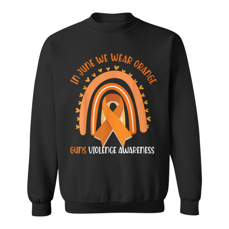 Rainbow In June We Wear Orange Gun Violence Awareness  Sweatshirt