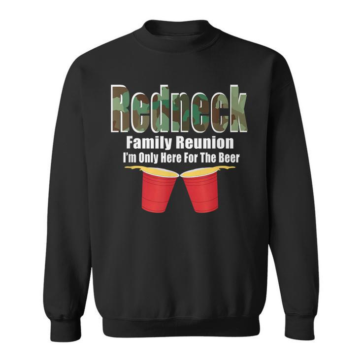 Redneck Family Reunion  Only Here For The Beer  Sweatshirt