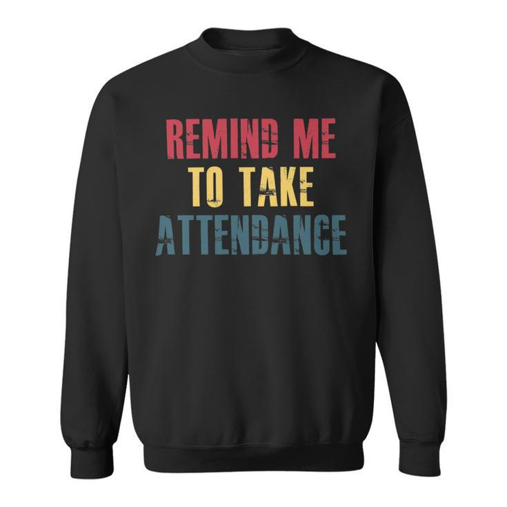 Remind Me To Take Attendance V2 Sweatshirt
