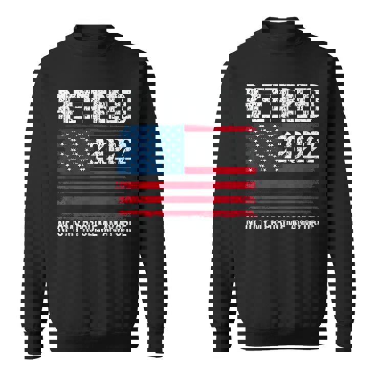 Retired 2022 I Worked My Whole Life For This Retirement V2 Sweatshirt