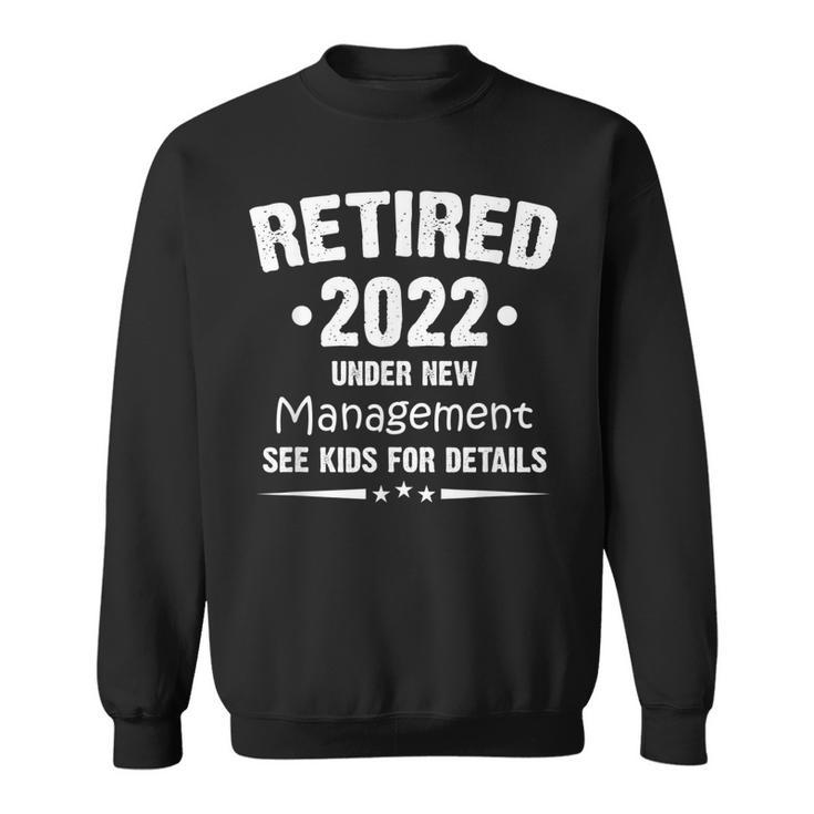 Retired 2022 Under New Management See Kids For Details  Sweatshirt