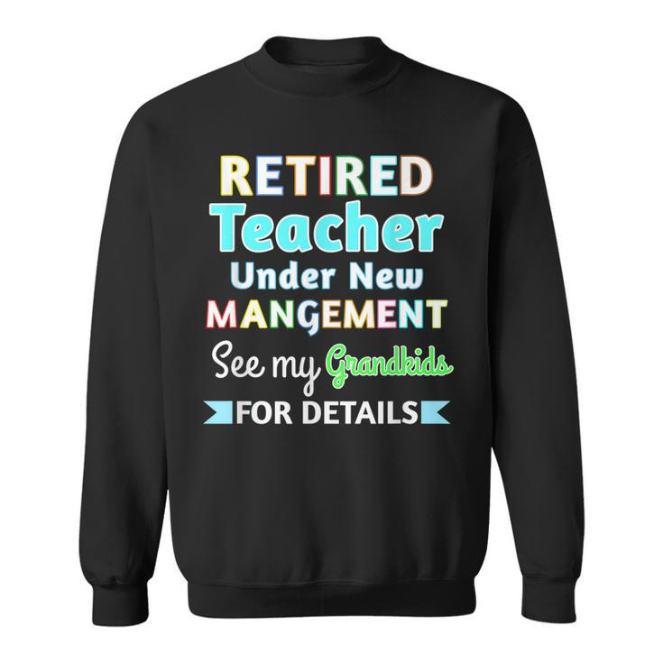Retired Teacher Under New Management See Grandkids  Sweatshirt